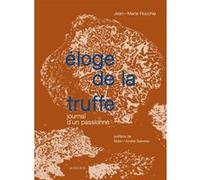Éloge de la truffe Jean-Marie Rocchia (Auteur), Marc-André Selosse (Préface), Eglantine Rocchia (Préface)