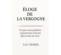 Éloge de la Vergogne: Ce que nous perdons quand nous n’avons plus honte de rien