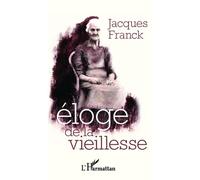Éloge de la vieillesse - Jacques Franck - L'harmattan - broché - Essai