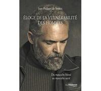 Éloge de la vulnérabilité des hommes - Du masculin blessé au masculin sacré Jean-Philippe De Tonnac (Auteur)