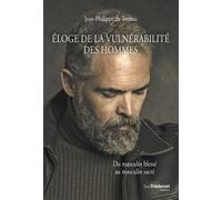 Éloge de la vulnérabilité des hommes - Du masculin blessé au masculin sacré