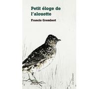 Eloge de l'Alouette - Francis Grembert - Arlea - broché - Roman