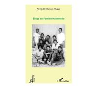 Eloge de l'amitié fraternelle - Ali Abdel-Rhamane Haggar - L'harmattan - broché - Roman