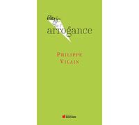 Eloge de l'arrogance Philippe Vilain (Auteur)