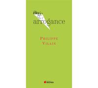 Eloge de l'arrogance - Philippe Vilain - Rocher Eds Du - broché - Essai