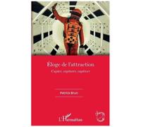 Eloge de l'attraction Capter, capturer, captiver - Patrick Yves Brun - L'harmattan - broché - Essai