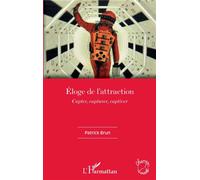 Eloge de l'attraction Capter, capturer, captiver - Patrick Yves Brun - L'harmattan - broché - Essai