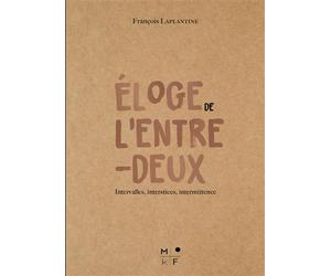 Éloge de l'entre-deux Intervalles, interstices, intermittence - François Laplantine - MkF éditions - broché - Essai