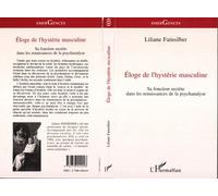 Eloge de l'hystérie masculine – Sa fonction secrète dans les renaissances de la psychanalyse