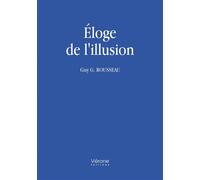 Éloge de l'illusion - Guy G. Rousseau - Verone Eds - broché - Essai