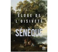 Eloge De L'oisiveté - Suivi De Cinq Lettres À Lucilius Sur L'otium