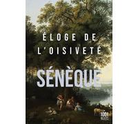Eloge De L'oisiveté - Suivi De Cinq Lettres À Lucilius Sur L'otium