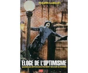 Eloge de l'optimisme - Quand les enthousiastes font bouger le monde