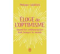 Éloge de l'optimisme Quand les enthousiastes font bouger le monde - Philippe Gabilliet - J'ai Lu - Poche - Essai