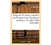 Eloge de M. Jamin, membre de l'Institut, membre honoraire de l'Académie de Reims, 22 juillet 1886 E. Bertinet (Auteur), Académie nationale de Reims (Auteur)