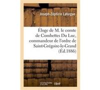 Éloge de M. le comte de Combettes Du Luc, commandeur de l'ordre de Saint-Grégoire-le-Grand Joseph-Zéphirin Laforgue (Auteur)