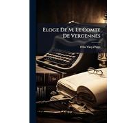 Eloge De M. Le Comte De Vergennes