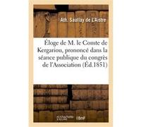 Éloge de M. le Cte de Kergariou, prononcé dans la séance publique du congrès de l'Association Ath. Saullay de L'Aistre (Auteur)