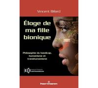 Éloge de ma fille bionique Philosophie du handicap, humanisme et transhumanisme - Vincent Billard - Hermann - broché - Essai