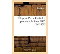 Éloge De Pierre Gratiolet, Prononcé Le 4 Mai 1866 À La Séance Publique Annuelle De La Société