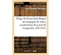 Éloge de Pierre-Paul Riquet accompagné de notes, construction du canal de Languedoc (Éd.1812)
