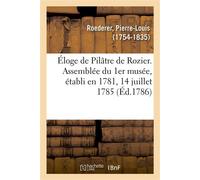 Éloge de Pilâtre de Rozier. Assemblée du 1er musée, établi en 1781, 14 juillet 1785 - Pierre-Louis Roederer - Hachette Bnf - broché - Livre