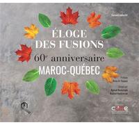 Eloge des fusions 60e annive 60e ANNIVERSAIRE MAROCQUÉBEC - Collectif - La Croisee Des Chemins - relié - Beau livre