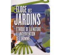 Eloge des jardins: Ethique de la nature et intervention de l'homme