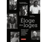 Eloge Des Loges - Histoires Vraies De Gardiennes Et Gardiens D'immeubles Parisiens