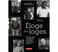 Eloge Des Loges - Histoires Vraies De Gardiennes Et Gardiens D'immeubles Parisiens