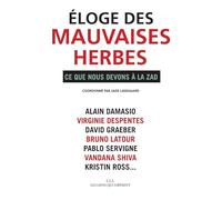 Eloge des mauvaises herbes: Ce que nous devons à la ZAD