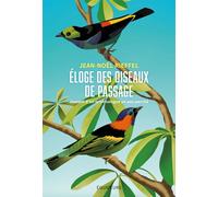 Éloge des oiseaux de passage Journal d’un ornithologue un peu perché - Jean-Noël Rieffel - Des Equateurs Eds - broché - Guide