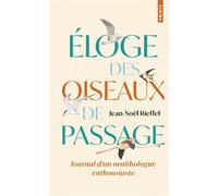 Eloge des oiseaux de passage Journal d'un ornithologue enthousiaste ( édition limitée) - Jean-Noël Rieffel - Points - relié - Guide