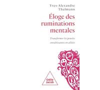 Eloge des ruminations mentales: Transformer les pensées envahissantes en alliées