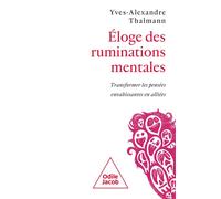 Eloge des ruminations mentales Transformer les pensées envahissantes en alliées - Yves-Alexandre Thalmann - Odile Jacob - broché - Essai