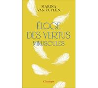 Marina Van Zuylen – Éloge des vertus minuscules – Essai – Poche