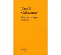 Éloge des voyages insenses Vasilij Âroslavovic Golovanov (Auteur), Denis Dabbadie (Traduction), Hélène Châtelain (Traduction), Caroline Bérenger (Traduction)