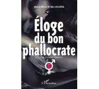 Eloge du bon phallocrate Mon idéal d'homme féministe - Marcel Bolle de Bal - L'harmattan - broché - Essai