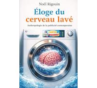 Éloge du cerveau lavé: Anthropologie de la publicité contemporaine