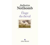 Eloge du cheval - Juliette Nothomb - Albin Michel - broché - Essai