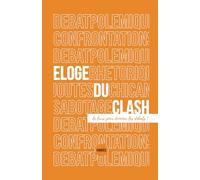 Éloge du clash: Le livre pour dominer les débats !