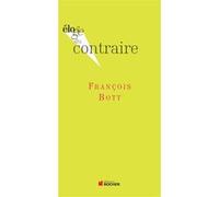 Eloge du contraire François Bott (Auteur)