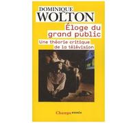 Éloge du grand public Une théorie critique de la télévision - Dominique Wolton - Flammarion - Poche - Essai