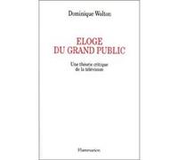 Éloge du grand public Dominique Wolton (Auteur)