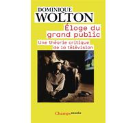 Éloge du grand public Une théorie critique de la télévision - Dominique Wolton - Flammarion - Poche - Essai