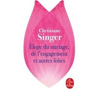 Eloge du mariage, de l'engagement et autres folies Christiane Singer (Auteur)