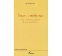 Eloge du métissage Pour une théorie politique de la communication - Michel Bourse - L'harmattan - broché - Essai