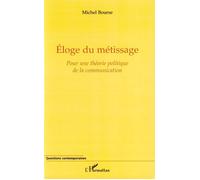 Eloge du métissage Pour une théorie politique de la communication - Michel Bourse - L'harmattan - broché - Essai
