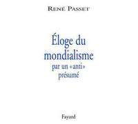 Éloge du mondialisme par un «anti» présumé - René Passet - Fayard - broché - Essai