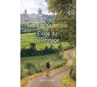 Éloge du pèlerinage - Gaële De La Brosse - Salvator - broché - Essai